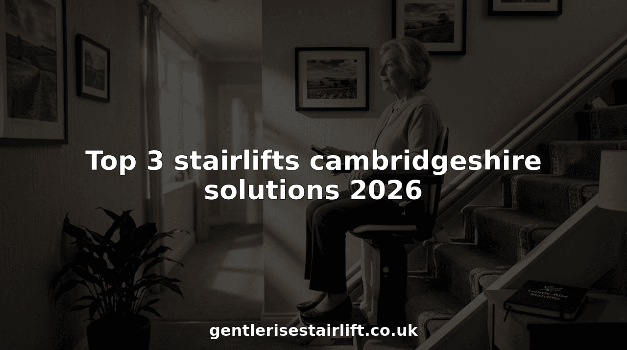 Top 3 stairlifts cambridgeshire solutions 2026